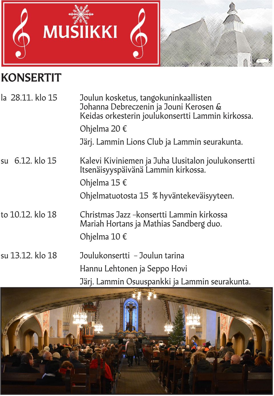 Ohjelma 20 Järj. Lammin Lions Club ja Lammin seurakunta. Kalevi Kiviniemen ja Juha Uusitalon joulukonsertti Itsenäisyyspäivänä Lammin kirkossa.