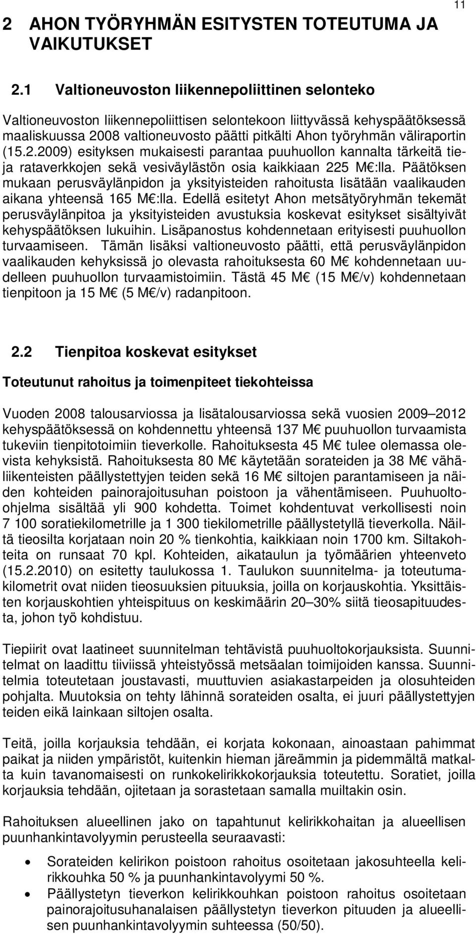 väliraportin (15.2.2009) esityksen mukaisesti parantaa puuhuollon kannalta tärkeitä tieja rataverkkojen sekä vesiväylästön osia kaikkiaan 225 M :lla.