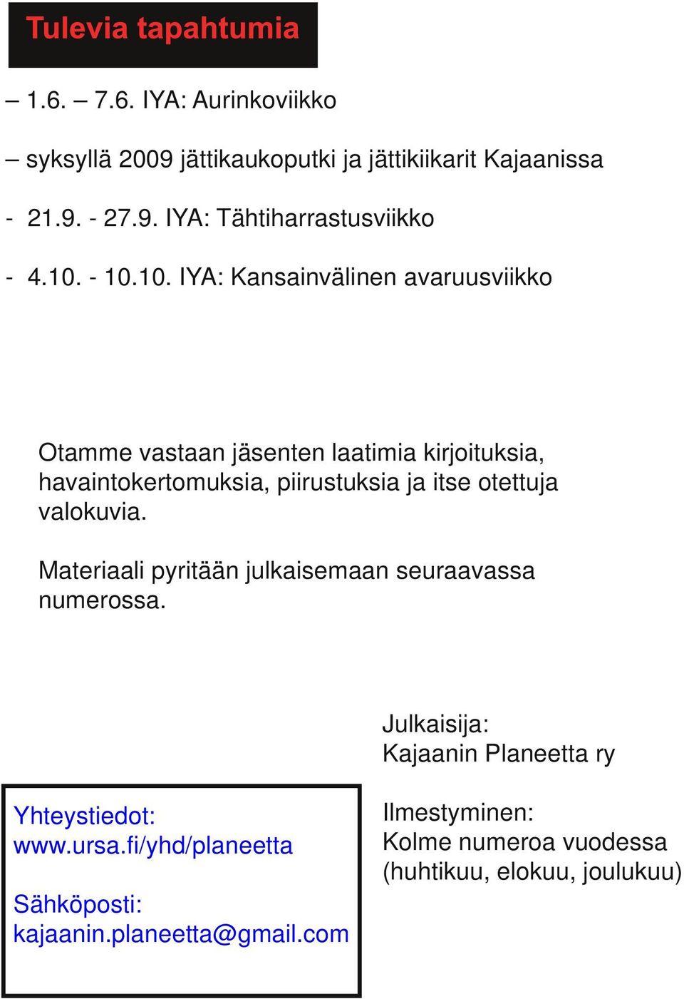 itse otettuja valokuvia. Materiaali pyritään julkaisemaan seuraavassa numerossa.