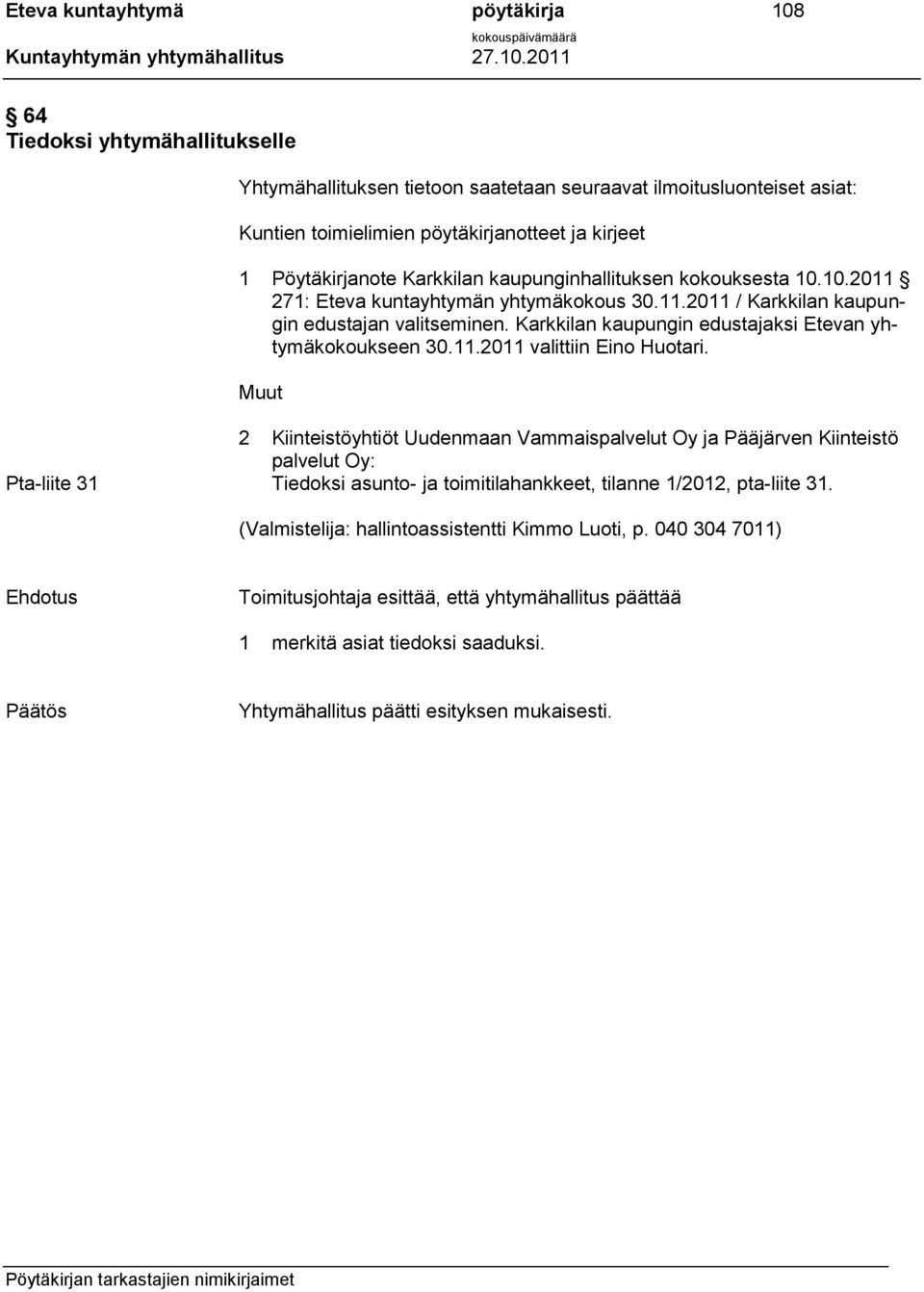 Karkkilan kaupungin edustajaksi Etevan yhtymäkokoukseen 30.11.2011 valittiin Eino Huotari.