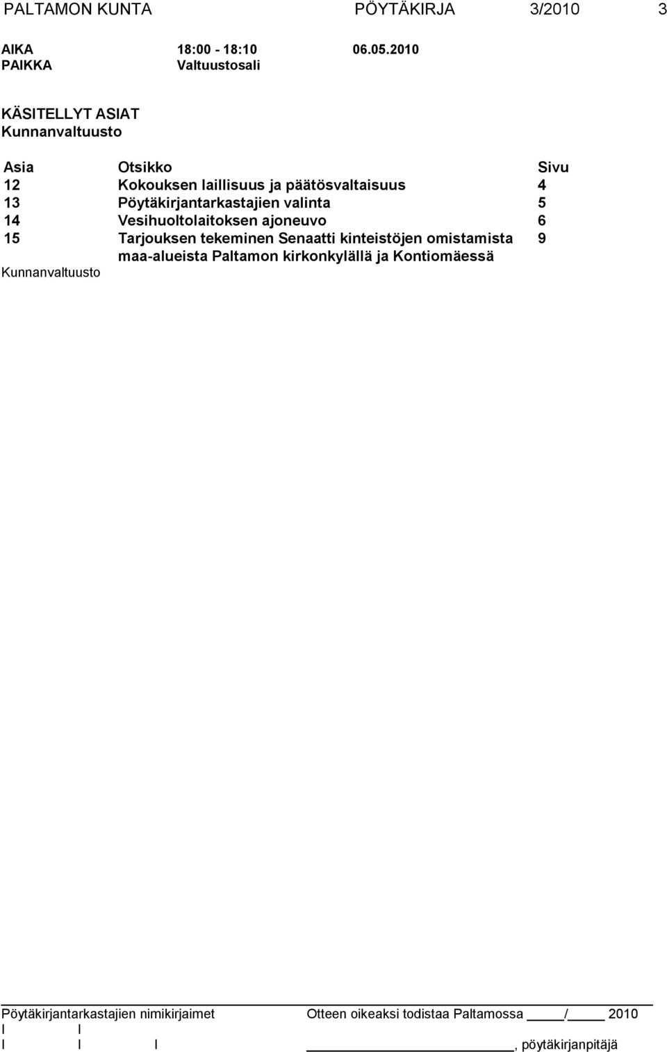 ja päätösvaltaisuus 4 13 Pöytäkirjantarkastajien valinta 5 14 Vesihuoltolaitoksen ajoneuvo 6 15