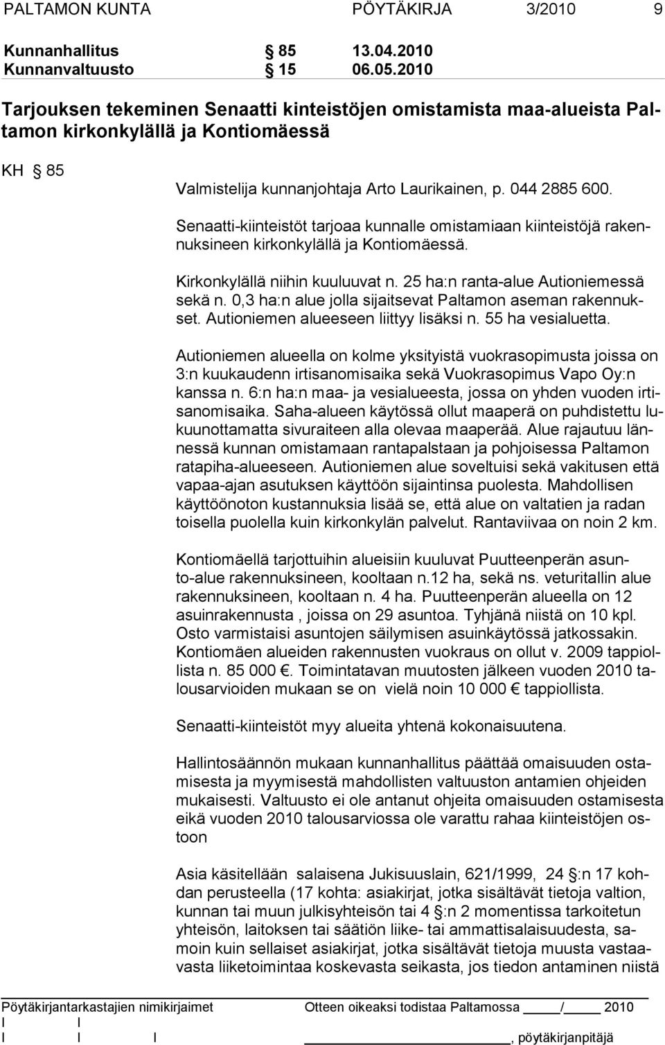 Senaatti-kiinteistöt tarjoaa kunnalle omistamiaan kiinteistöjä rakennuksineen kirkonkylällä ja Kontiomäessä. Kirkonkylällä niihin kuu luuvat n. 25 ha:n ranta-alue Autioniemessä se kä n.