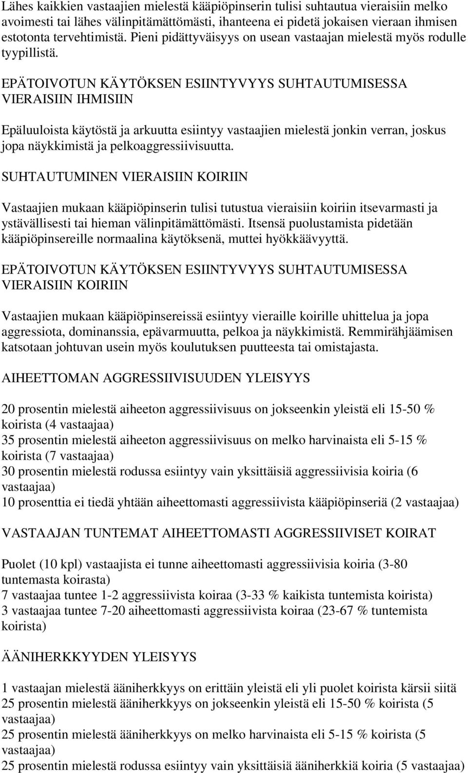 EPÄTOIVOTUN KÄYTÖKSEN ESIINTYVYYS SUHTAUTUMISESSA VIERAISIIN IHMISIIN Epäluuloista käytöstä ja arkuutta esiintyy vastaajien mielestä jonkin verran, joskus jopa näykkimistä ja pelkoaggressiivisuutta.