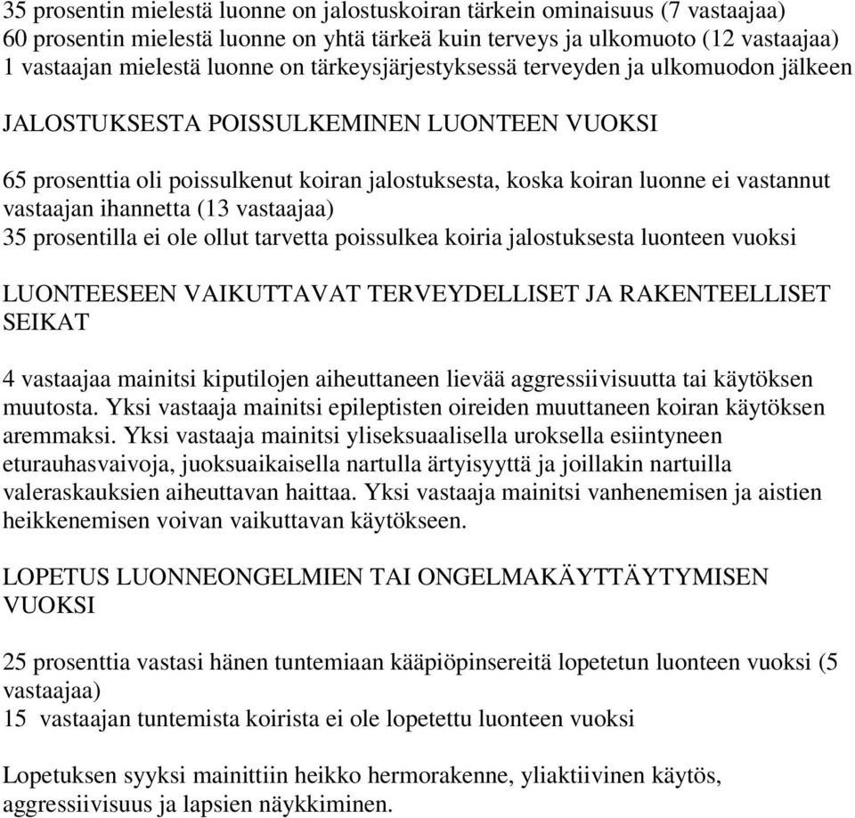 prosentilla ei ole ollut tarvetta poissulkea koiria jalostuksesta luonteen vuoksi LUONTEESEEN VAIKUTTAVAT TERVEYDELLISET JA RAKENTEELLISET SEIKAT 4 vastaajaa mainitsi kiputilojen aiheuttaneen lievää