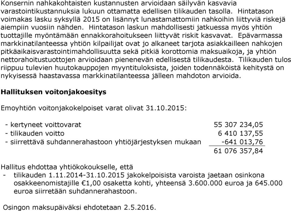 Hintatason laskun mahdollisesti jatkuessa myös yhtiön tuottajille myöntämään ennakkorahoitukseen liittyvät riskit kasvavat.