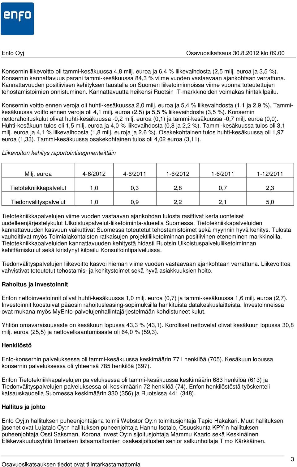 Kannattavuuden positiivisen kehityksen taustalla on Suomen liiketoiminnoissa viime vuonna toteutettujen tehostamistoimien onnistuminen.