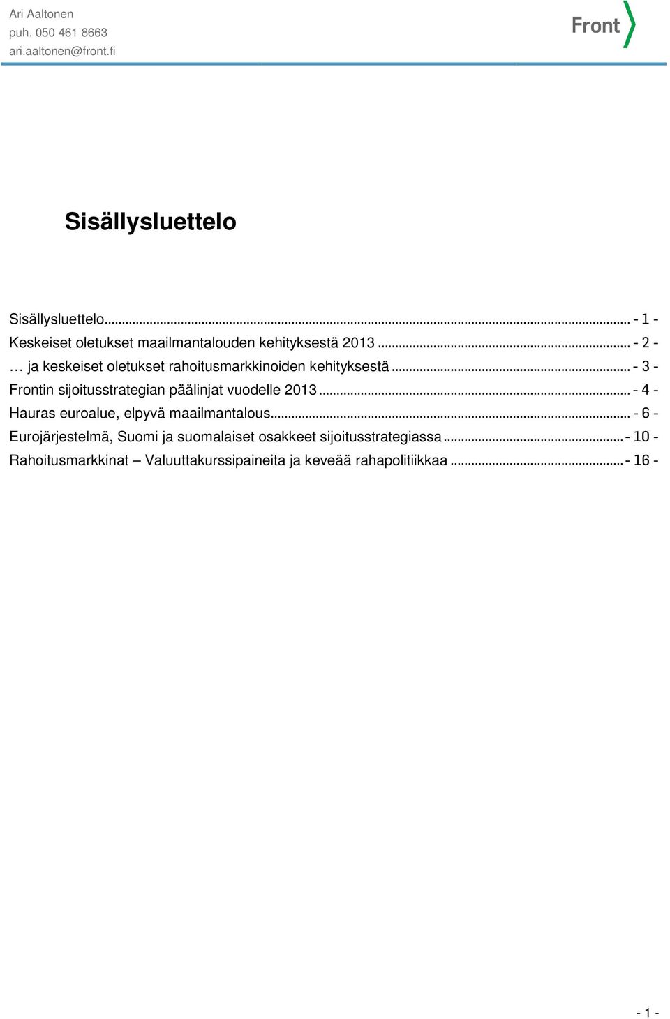 .. - 2 - ja keskeiset oletukset rahoitusmarkkinoiden kehityksestä... - 3 - Frontin sijoitusstrategian päälinjat vuodelle 2013.