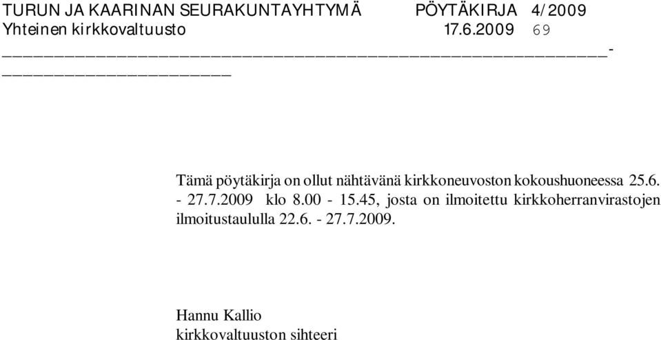 kokoushuoneessa 25.6. - 27.7.2009 klo 8.00-15.