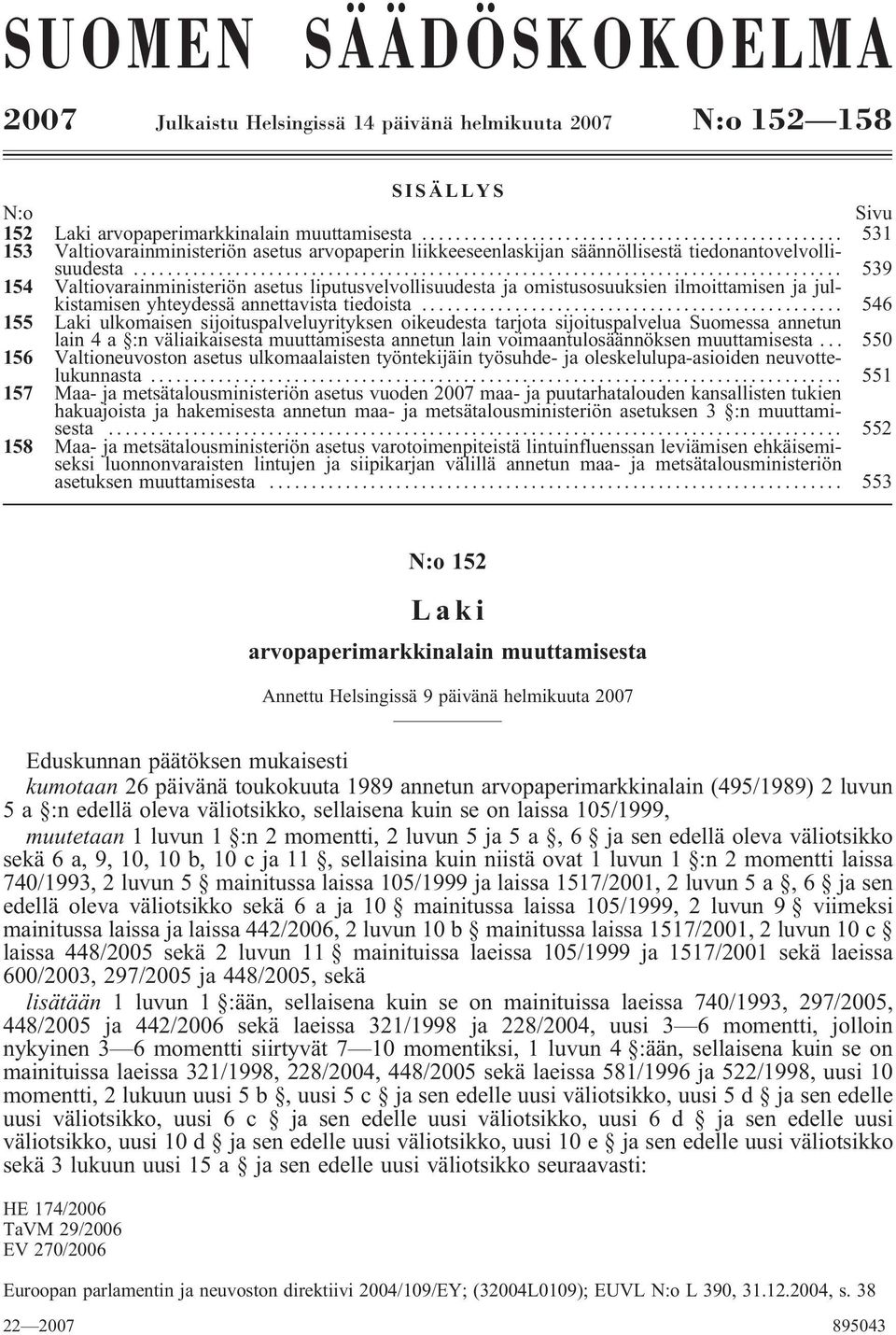 .. 539 154 Valtiovarainministeriön asetus liputusvelvollisuudesta ja omistusosuuksien ilmoittamisen ja julkistamisen yhteydessä annettavista tiedoista.