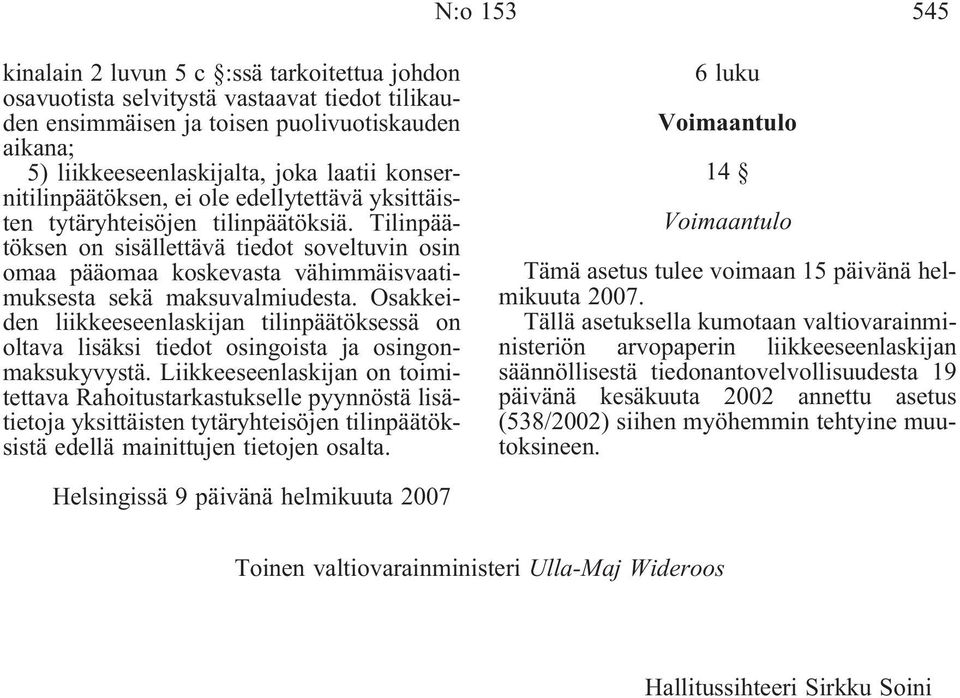 Tilinpäätöksen on sisällettävä tiedot soveltuvin osin omaa pääomaa koskevasta vähimmäisvaatimuksesta sekä maksuvalmiudesta.