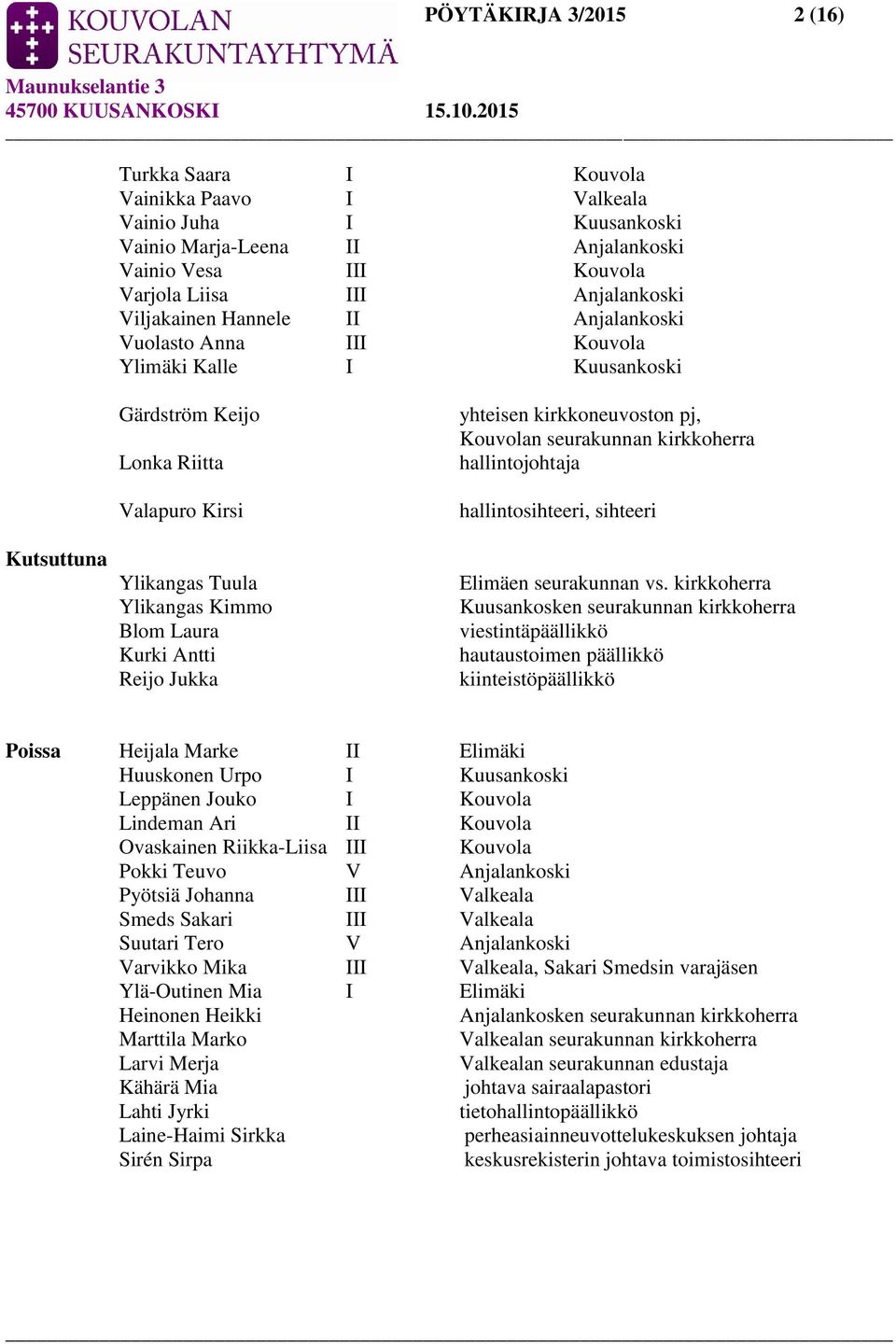 Reijo Jukka yhteisen kirkkoneuvoston pj, Kouvolan seurakunnan kirkkoherra hallintojohtaja hallintosihteeri, sihteeri Elimäen seurakunnan vs.