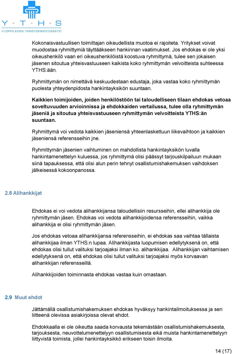 Ryhmittymän on nimettävä keskuudestaan edustaja, joka vastaa koko ryhmittymän puolesta yhteydenpidosta hankintayksikön suuntaan.