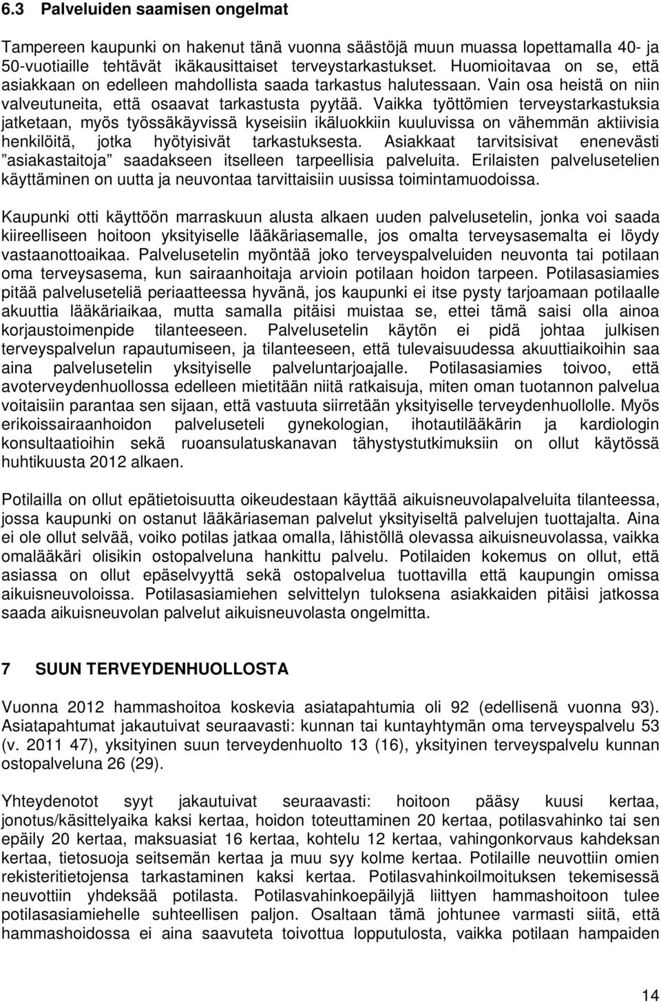 Vaikka työttömien terveystarkastuksia jatketaan, myös työssäkäyvissä kyseisiin ikäluokkiin kuuluvissa on vähemmän aktiivisia henkilöitä, jotka hyötyisivät tarkastuksesta.