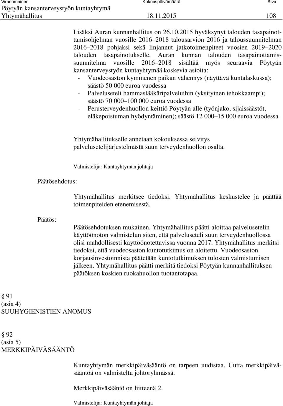 2015 hyväksynyt talouden tasapainottamisohjelman vuosille 2016 2018 talousarvion 2016 ja taloussuunnitelman 2016 2018 pohjaksi sekä linjannut jatkotoimenpiteet vuosien 2019 2020 talouden