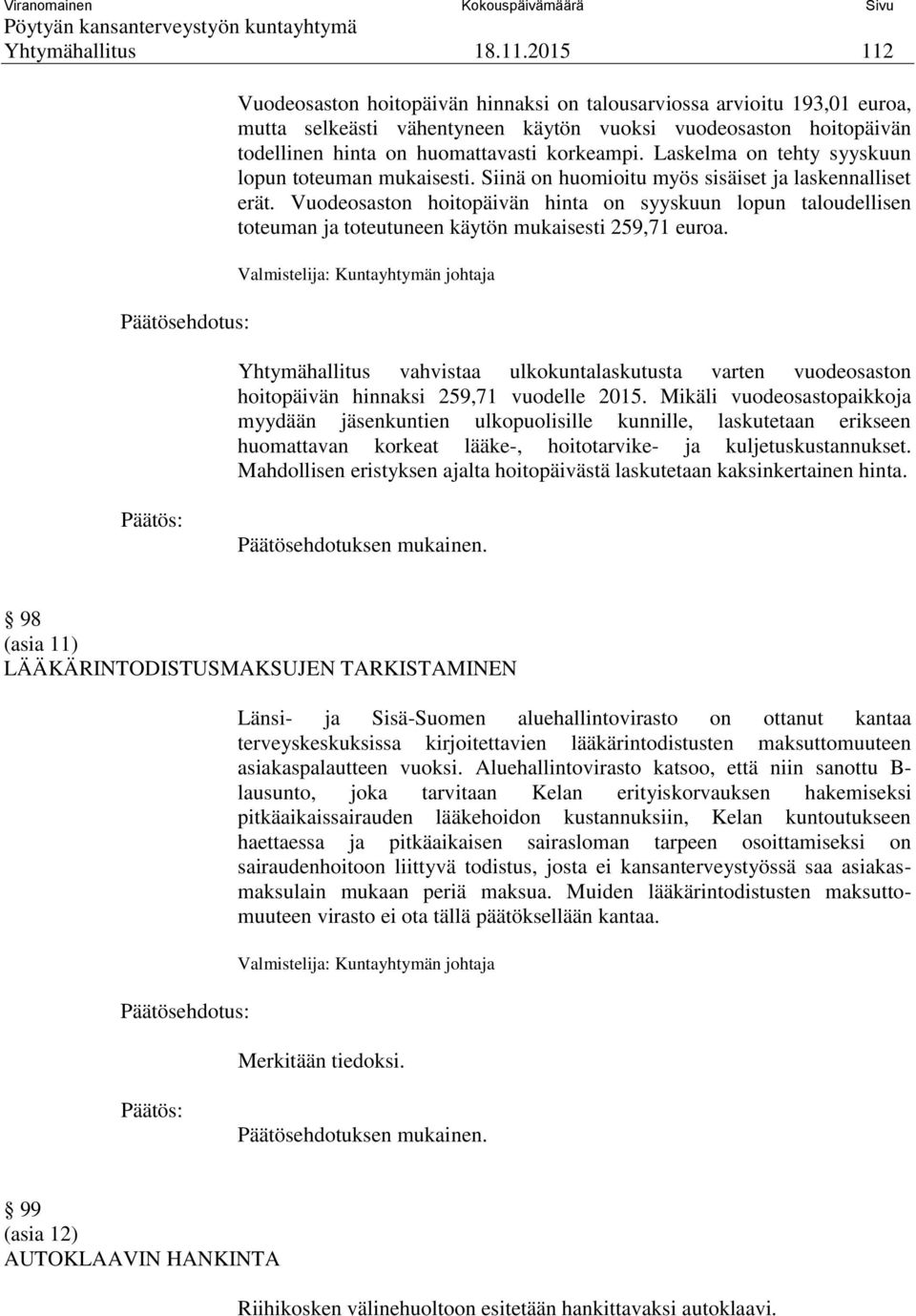 Laskelma on tehty syyskuun lopun toteuman mukaisesti. Siinä on huomioitu myös sisäiset ja laskennalliset erät.