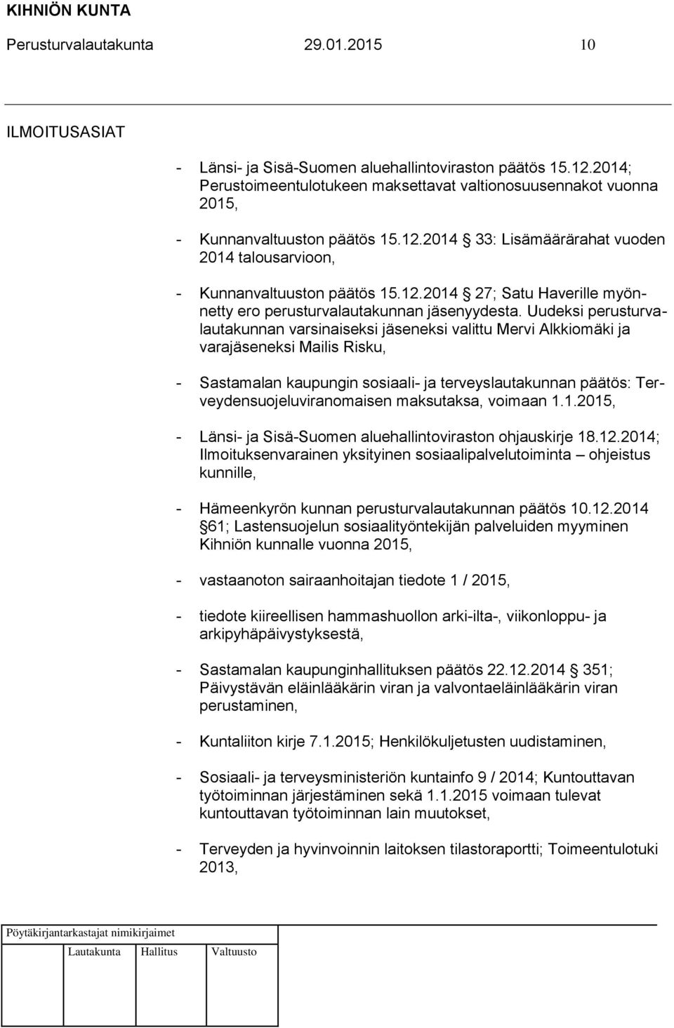 Uudeksi perusturvalautakunnan varsinaiseksi eksi valittu Mervi Alkkiomäki ja varaeksi Mailis Risku, - Sastamalan kaupungin sosiaali- ja terveyslautakunnan päätös: Terveydensuojeluviranomaisen