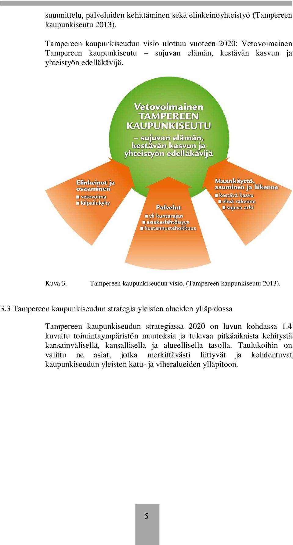 Tampereen kaupunkiseudun visio. (Tampereen kaupunkiseutu 2013). 3.