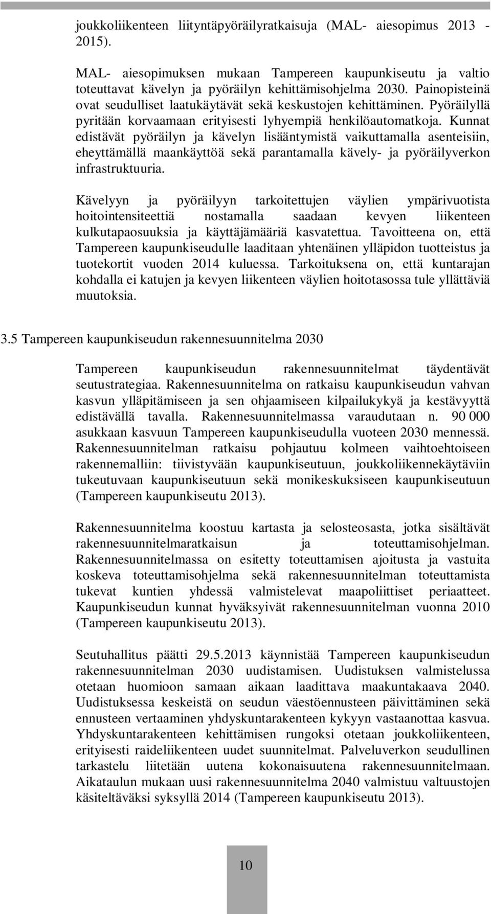 Kunnat edistävät pyöräilyn ja kävelyn lisääntymistä vaikuttamalla asenteisiin, eheyttämällä maankäyttöä sekä parantamalla kävely- ja pyöräilyverkon infrastruktuuria.