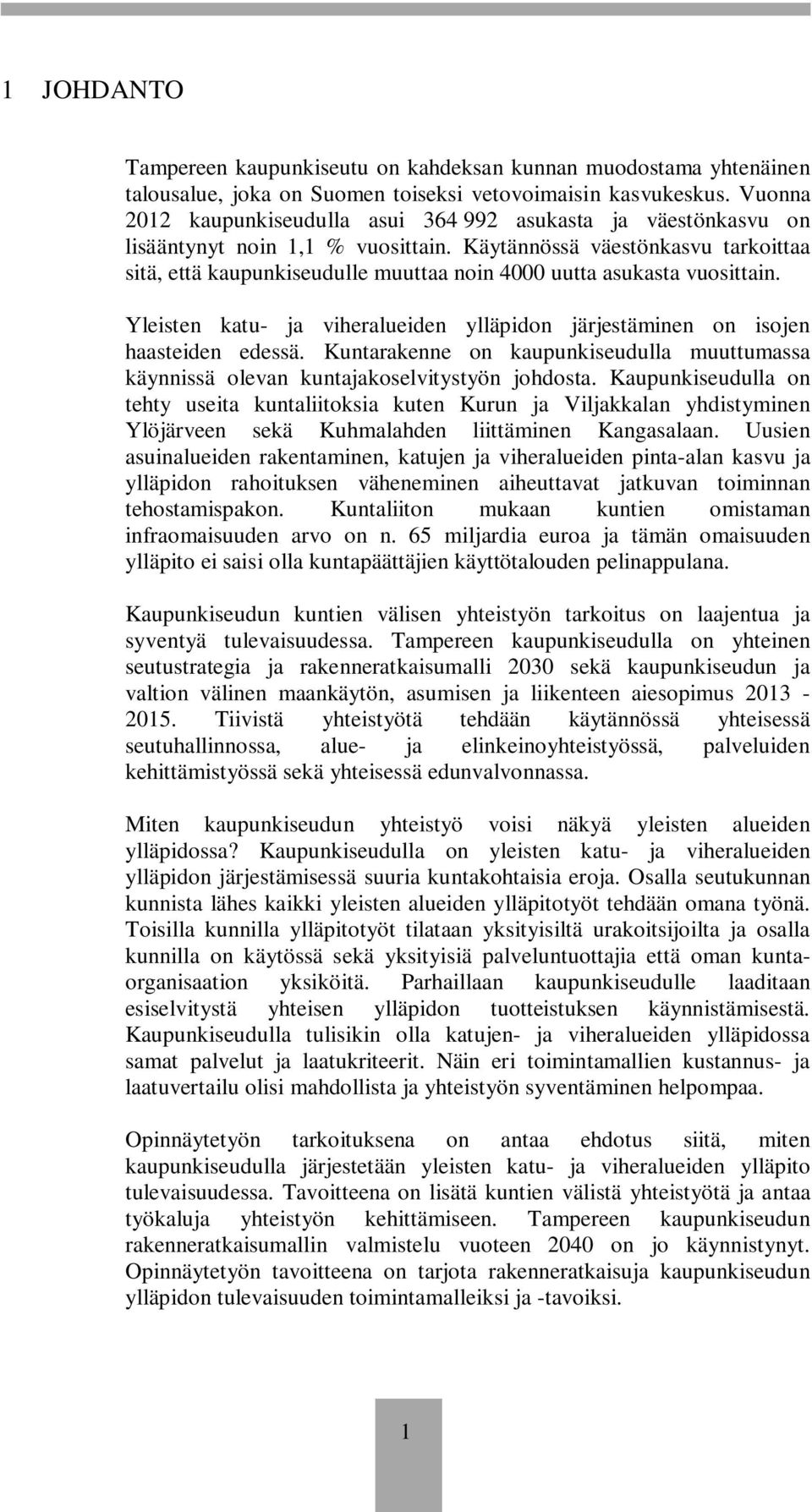 Käytännössä väestönkasvu tarkoittaa sitä, että kaupunkiseudulle muuttaa noin 4000 uutta asukasta vuosittain. Yleisten katu- ja viheralueiden ylläpidon järjestäminen on isojen haasteiden edessä.