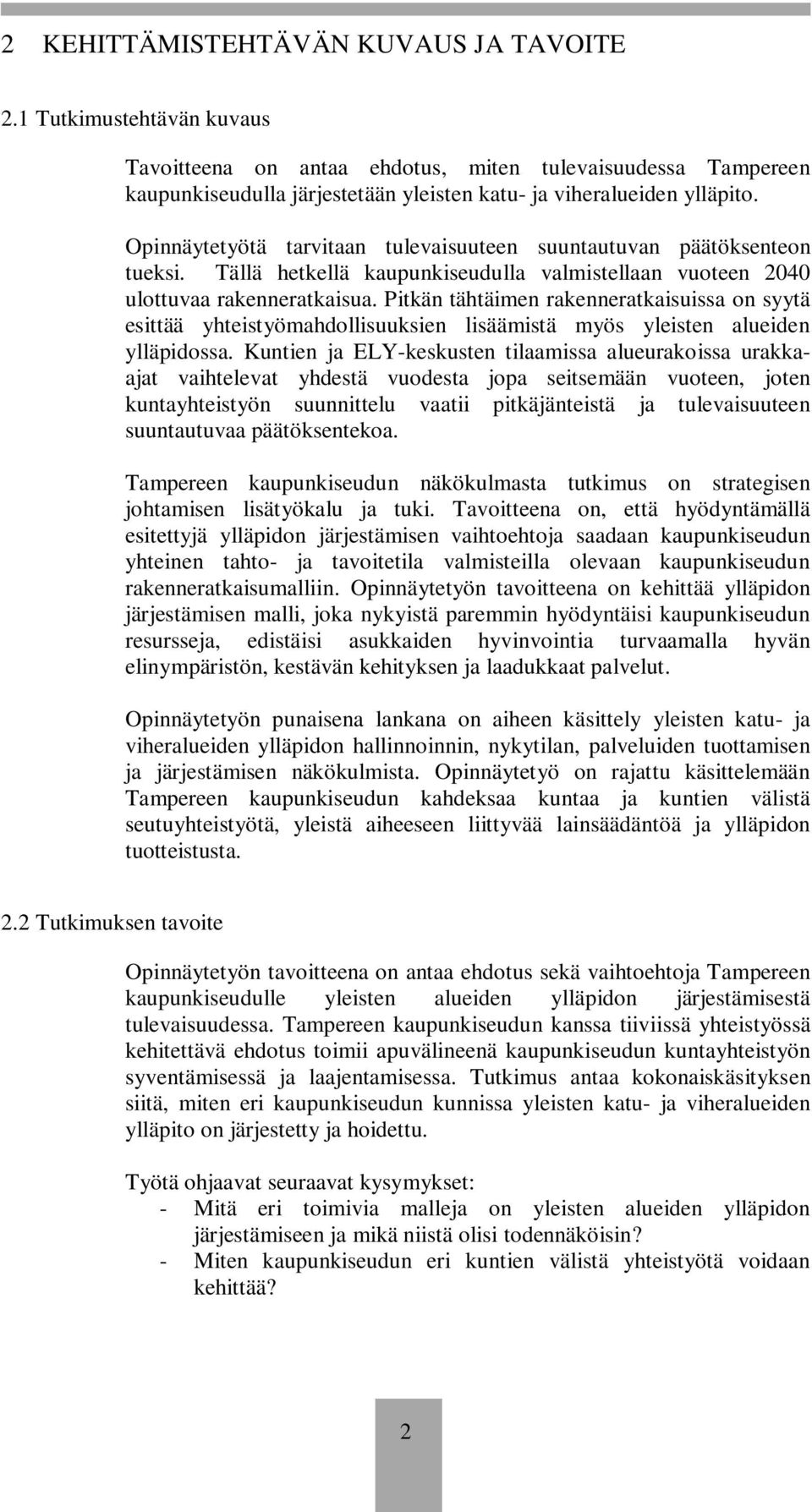 Pitkän tähtäimen rakenneratkaisuissa on syytä esittää yhteistyömahdollisuuksien lisäämistä myös yleisten alueiden ylläpidossa.