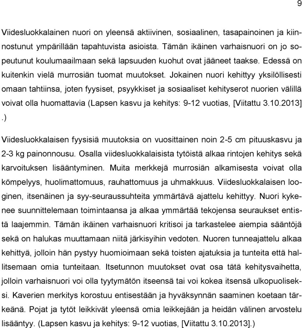 Jokainen nuori kehittyy yksilöllisesti omaan tahtiinsa, joten fyysiset, psyykkiset ja sosiaaliset kehityserot nuorien välillä voivat olla huomattavia (Lapsen kasvu ja kehitys: 9-12 vuotias, [Viitattu