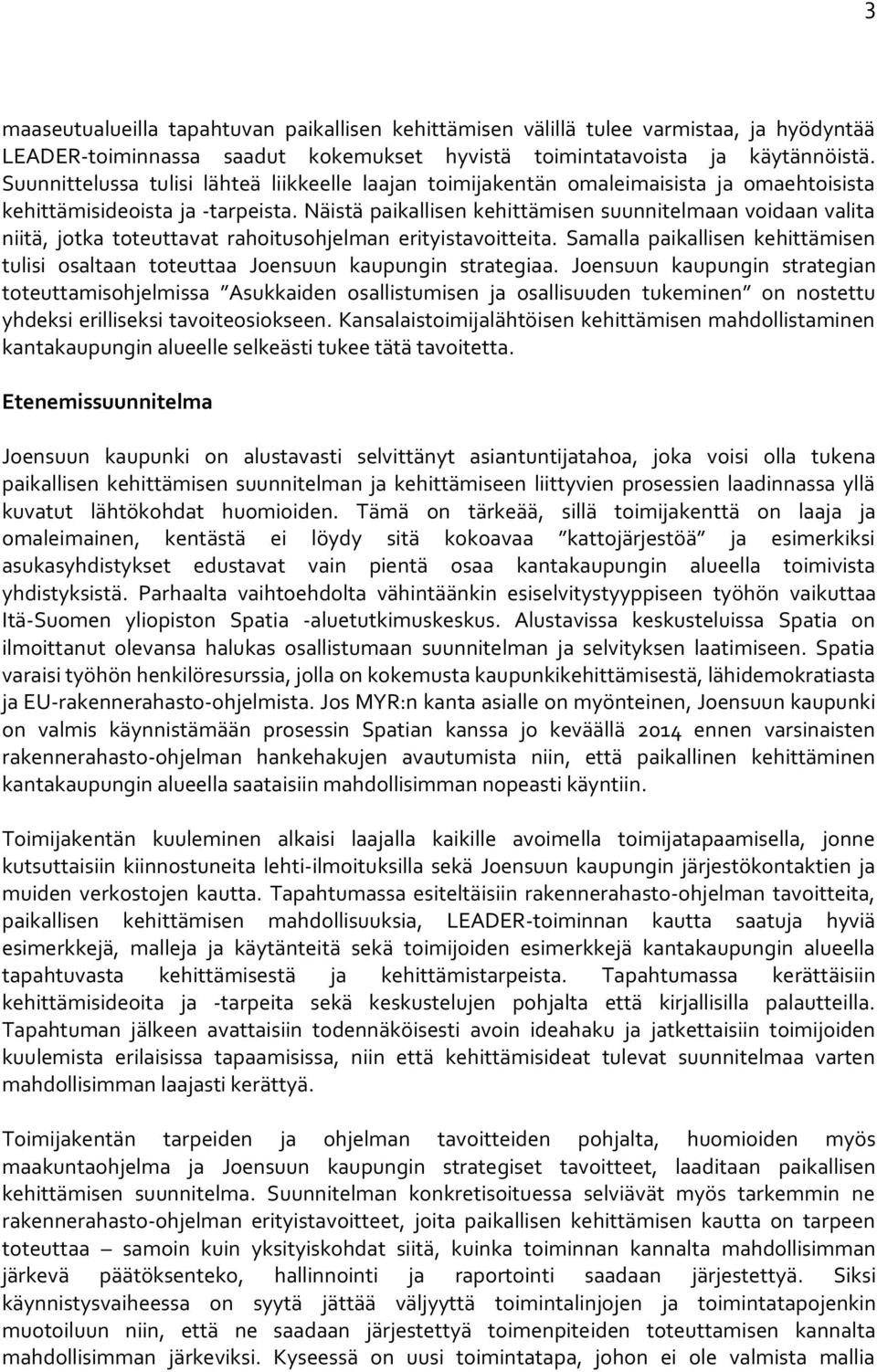 Näistä paikallisen kehittämisen suunnitelmaan voidaan valita niitä, jotka toteuttavat rahoitusohjelman erityistavoitteita.