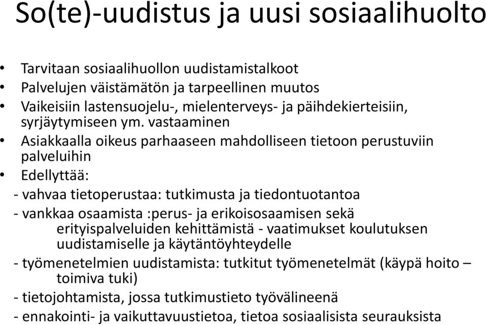 vastaaminen Asiakkaalla oikeus parhaaseen mahdolliseen tietoon perustuviin palveluihin Edellyttää: - vahvaa tietoperustaa: tutkimusta ja tiedontuotantoa - vankkaa osaamista