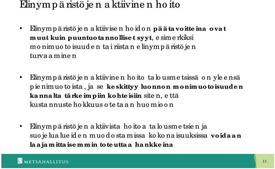 pienimuotoista, ja se keskittyy luonnon monimuotoisuuden kannalta tärkeimpiin kohteisiin siten, että kustannustehokkuus otetaan