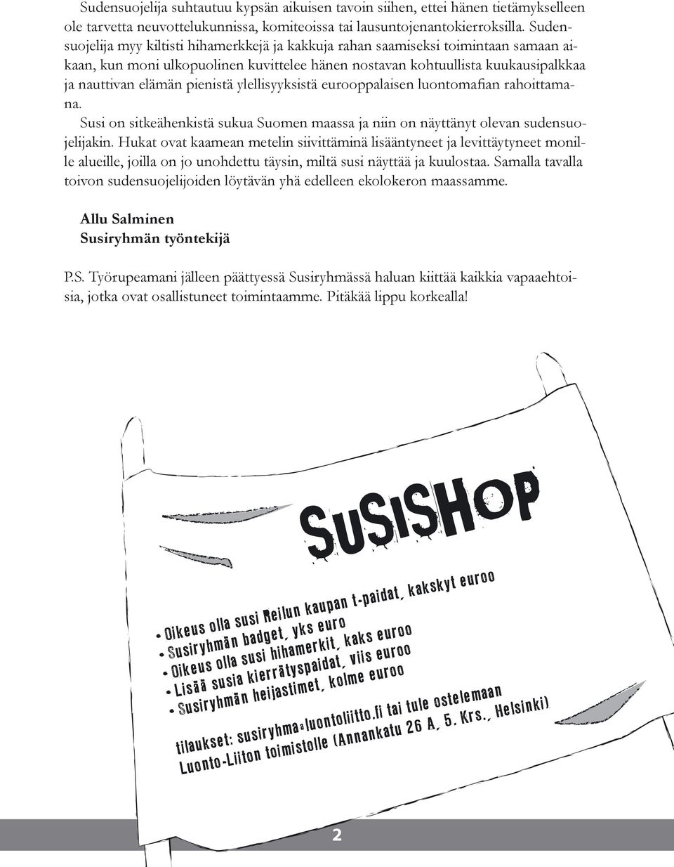 pienistä ylellisyyksistä eurooppalaisen luontomafian rahoittamana. Susi on sitkeähenkistä sukua Suomen maassa ja niin on näyttänyt olevan sudensuojelijakin.