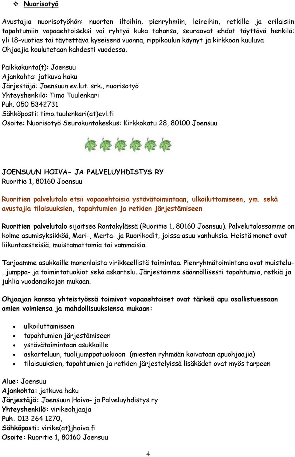 , nuorisotyö Yhteyshenkilö: Timo Tuulenkari Puh. 050 5342731 Sähköposti: timo.tuulenkari(at)evl.