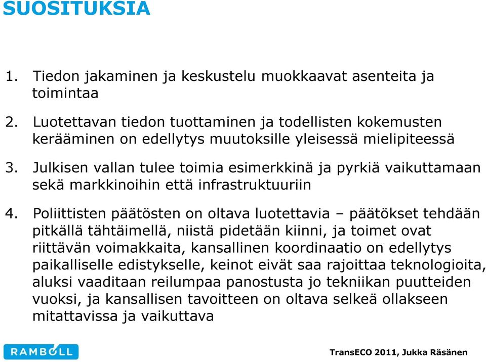 Julkisen vallan tulee toimia esimerkkinä ja pyrkiä vaikuttamaan sekä markkinoihin että infrastruktuuriin 4.