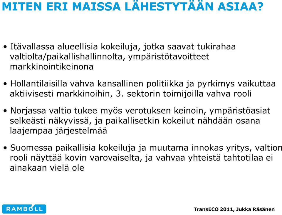 vahva kansallinen politiikka ja pyrkimys vaikuttaa aktiivisesti markkinoihin, 3.