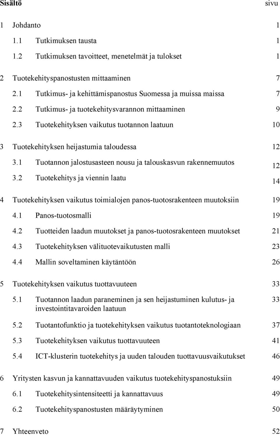 3 Tuotekehityksen vaikutus tuotannon laatuun 10 3 Tuotekehityksen heijastumia taloudessa 12 3.1 Tuotannon jalostusasteen nousu ja talouskasvun rakennemuutos 3.