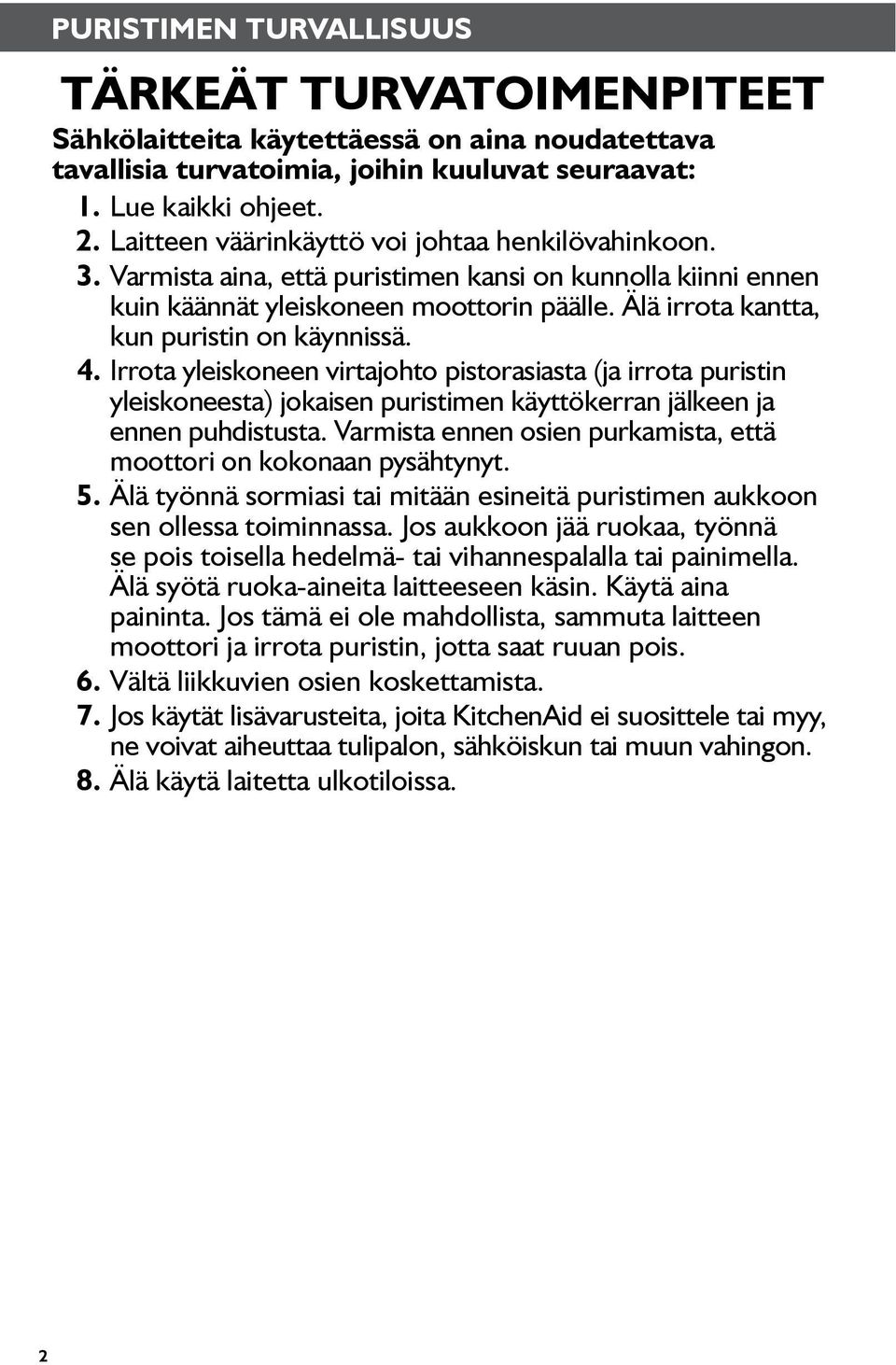 Älä irrota kantta, kun puristin on käynnissä. 4. Irrota yleiskoneen virtajohto pistorasiasta (ja irrota puristin yleiskoneesta) jokaisen puristimen käyttökerran jälkeen ja ennen puhdistusta.