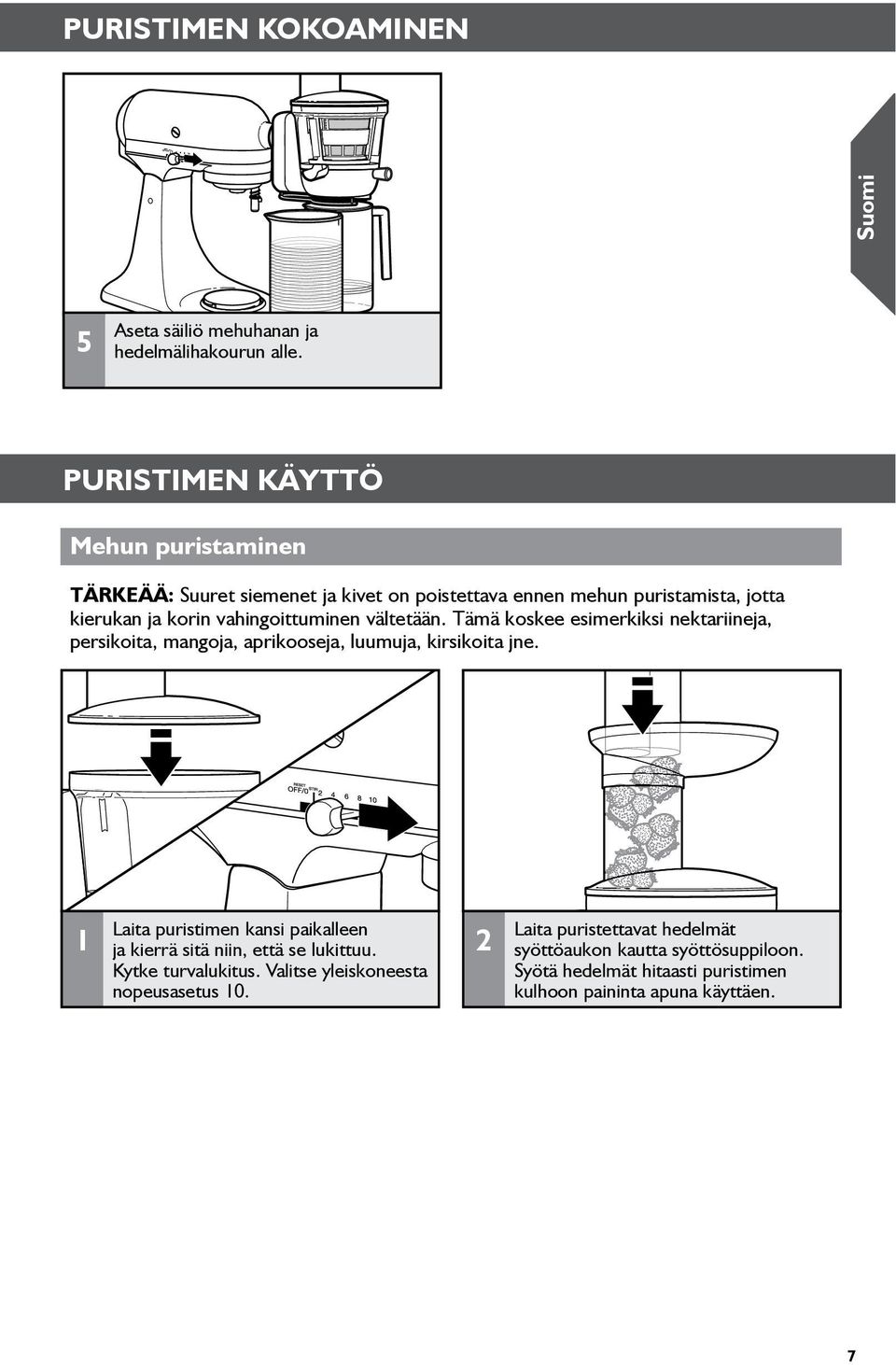 vahingoittuminen vältetään. Tämä koskee esimerkiksi nektariineja, persikoita, mangoja, aprikooseja, luumuja, kirsikoita jne.