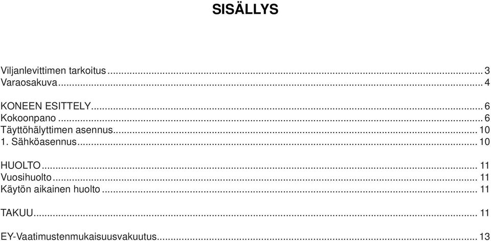 .. 10 1. Sähköasennus... 10 HUOLTO... 11 Vuosihuolto.