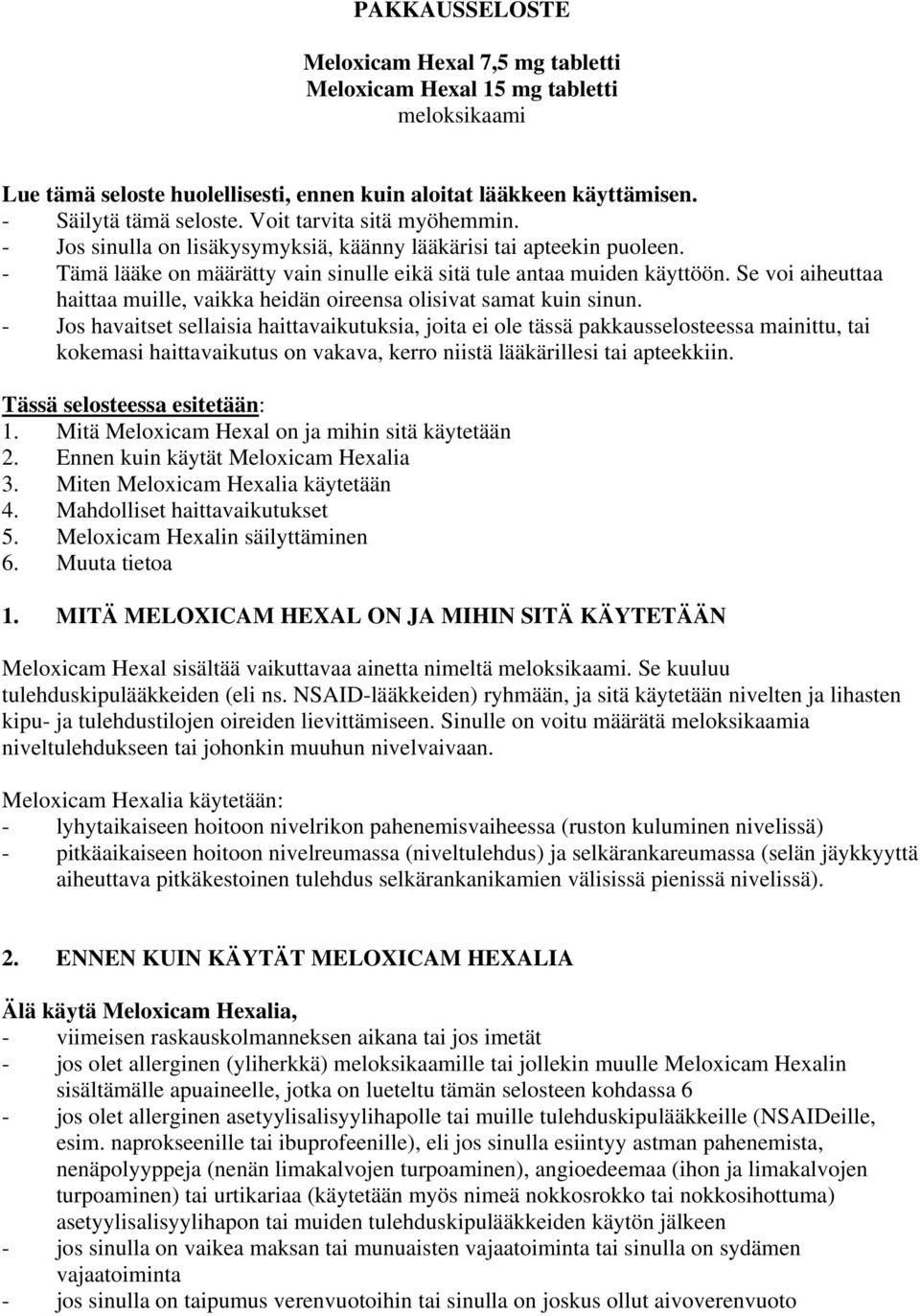 Se voi aiheuttaa haittaa muille, vaikka heidän oireensa olisivat samat kuin sinun.