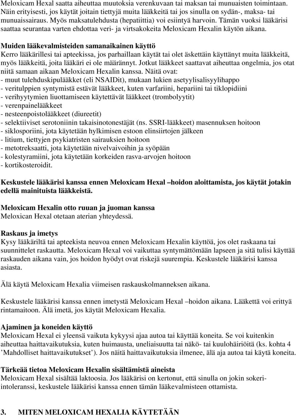 Tämän vuoksi lääkärisi saattaa seurantaa varten ehdottaa veri- ja virtsakokeita Meloxicam Hexalin käytön aikana.