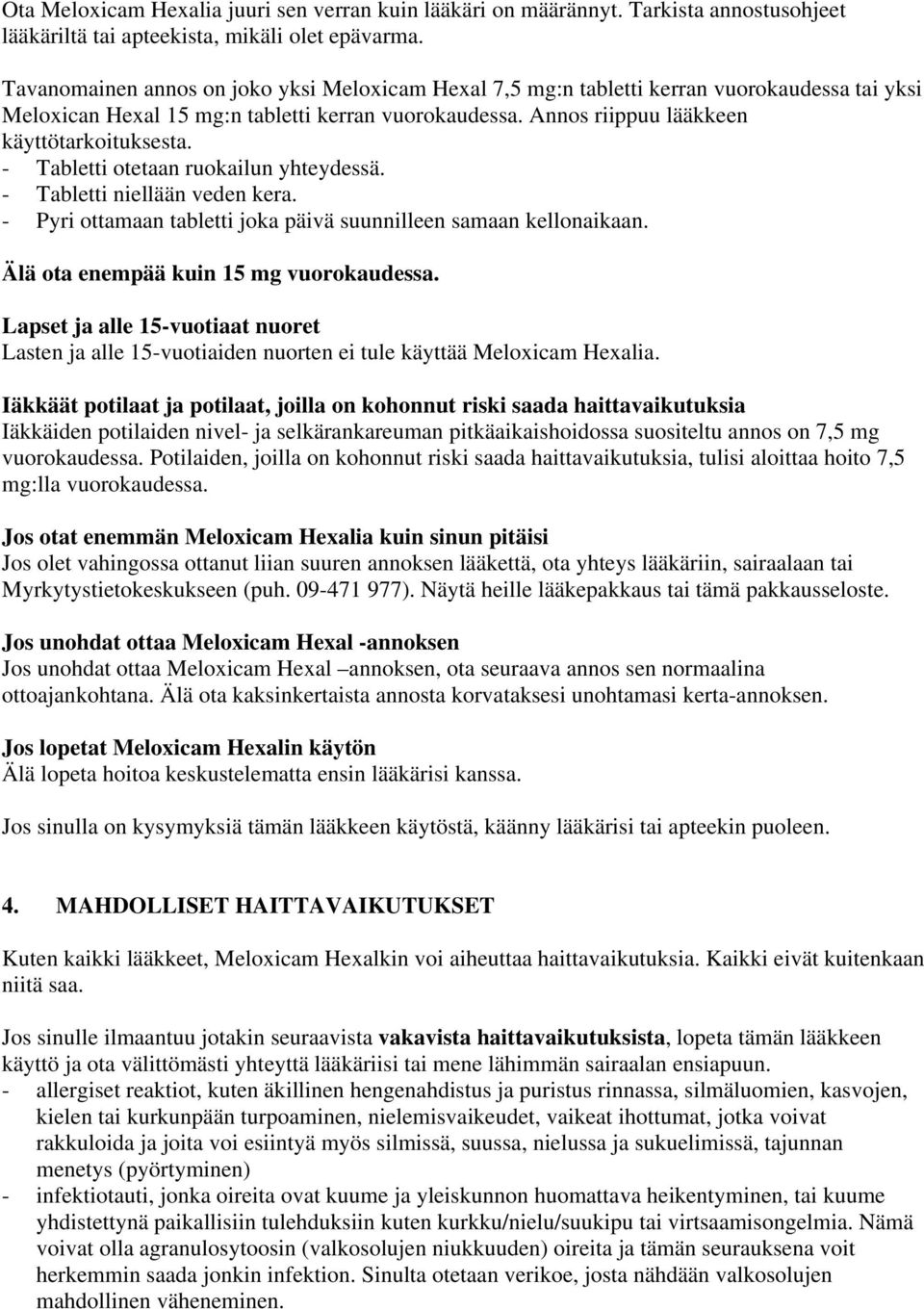 - Tabletti otetaan ruokailun yhteydessä. - Tabletti niellään veden kera. - Pyri ottamaan tabletti joka päivä suunnilleen samaan kellonaikaan. Älä ota enempää kuin 15 mg vuorokaudessa.