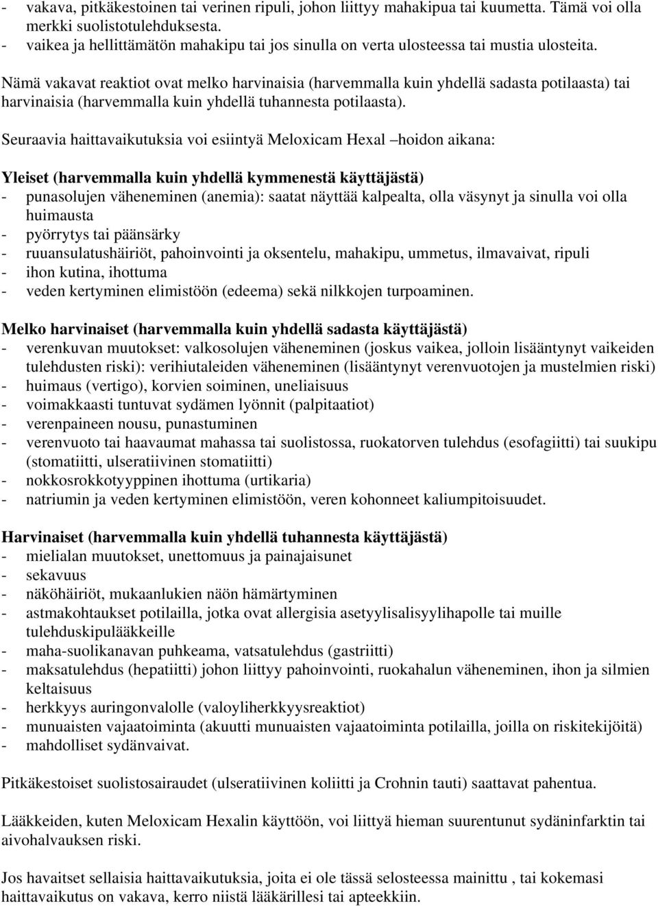Nämä vakavat reaktiot ovat melko harvinaisia (harvemmalla kuin yhdellä sadasta potilaasta) tai harvinaisia (harvemmalla kuin yhdellä tuhannesta potilaasta).