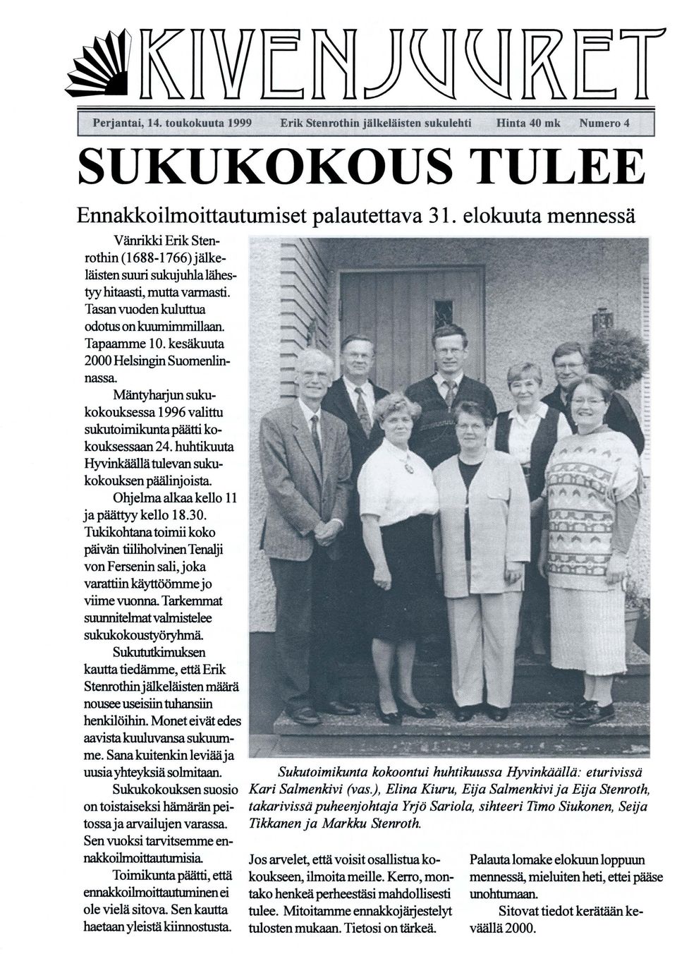 kesäkuuta 2000 Helsingin Suomenlinnassa Mäntyhrujun sukukokouksessa 1996 valittu sukutoimikunta päätti kokouksessaan 24. huhtikuuta Hyvinkäällä tulevan sukukokouksen päälinjoista.