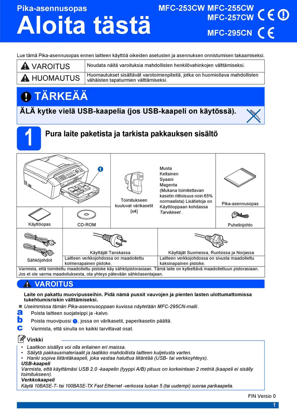 ÄLÄ kytke vielä USB-kpeli (jos USB-kpeli on käytössä).