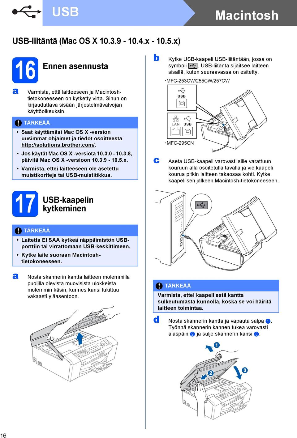 0-10.3.8, päivitä M OS X -versioon 10.3.9-10.5.x. Vrmist, ettei litteeseen ole setettu muistikorttej ti USB-muistitikku. 17 USB-kpelin kytkeminen Kytke USB-kpeli USB-liitäntään, joss on symoli.