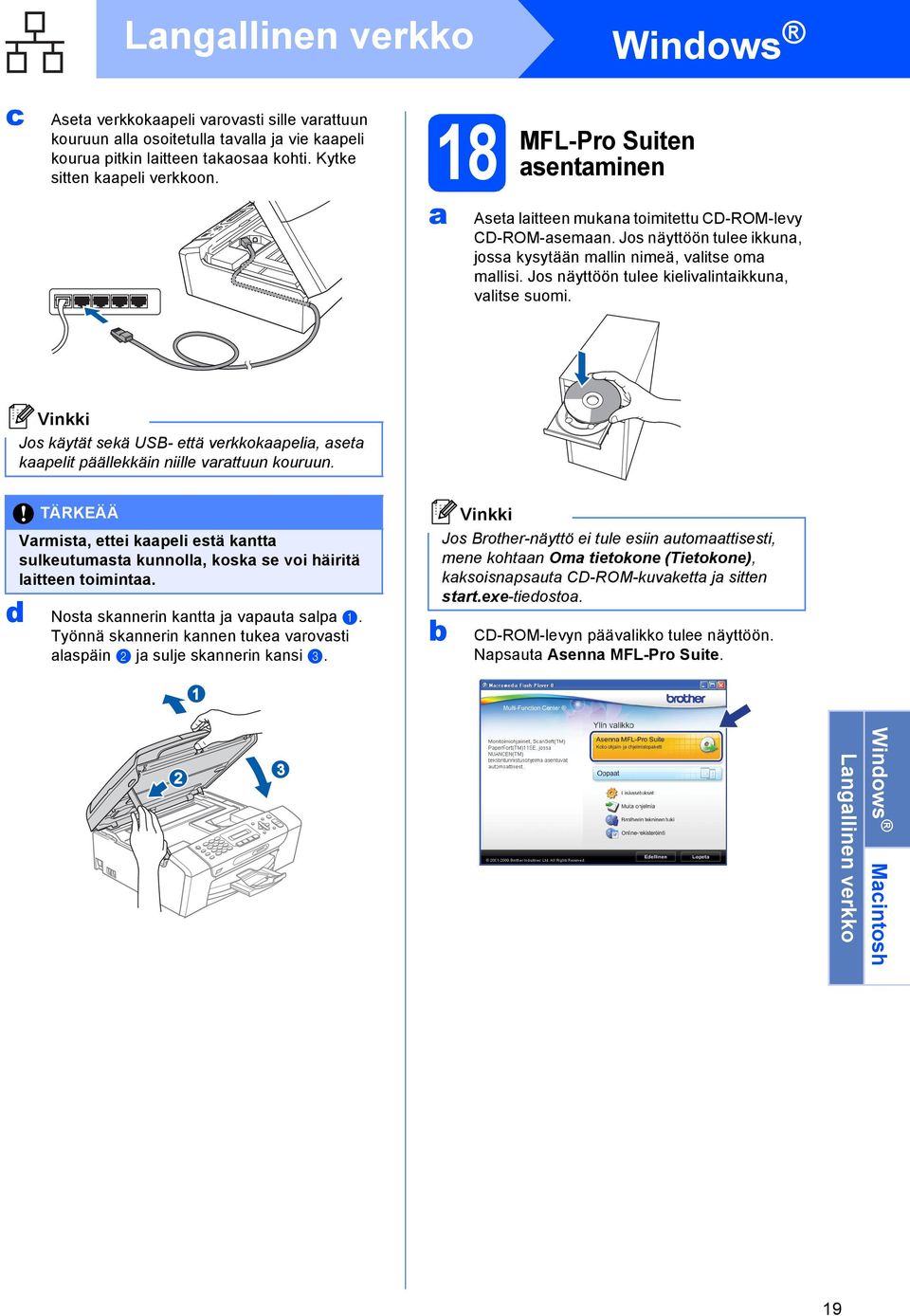 Jos näyttöön tulee kielivlintikkun, vlitse suomi. Jos käytät sekä USB- että verkkokpeli, set kpelit päällekkäin niille vrttuun kouruun.