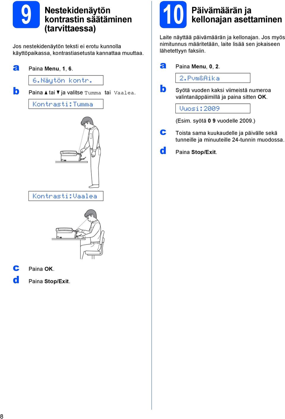 Jos myös nimitunnus määritetään, lite lisää sen jokiseen lähetettyyn fksiin. Pin Menu, 0, 2.