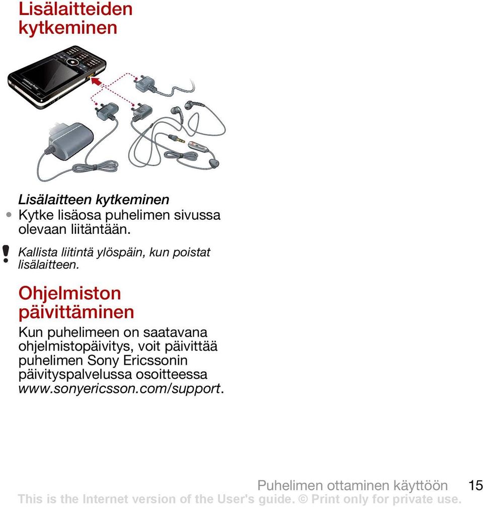 Ohjelmiston päivittäminen Kun puhelimeen on saatavana ohjelmistopäivitys, voit päivittää