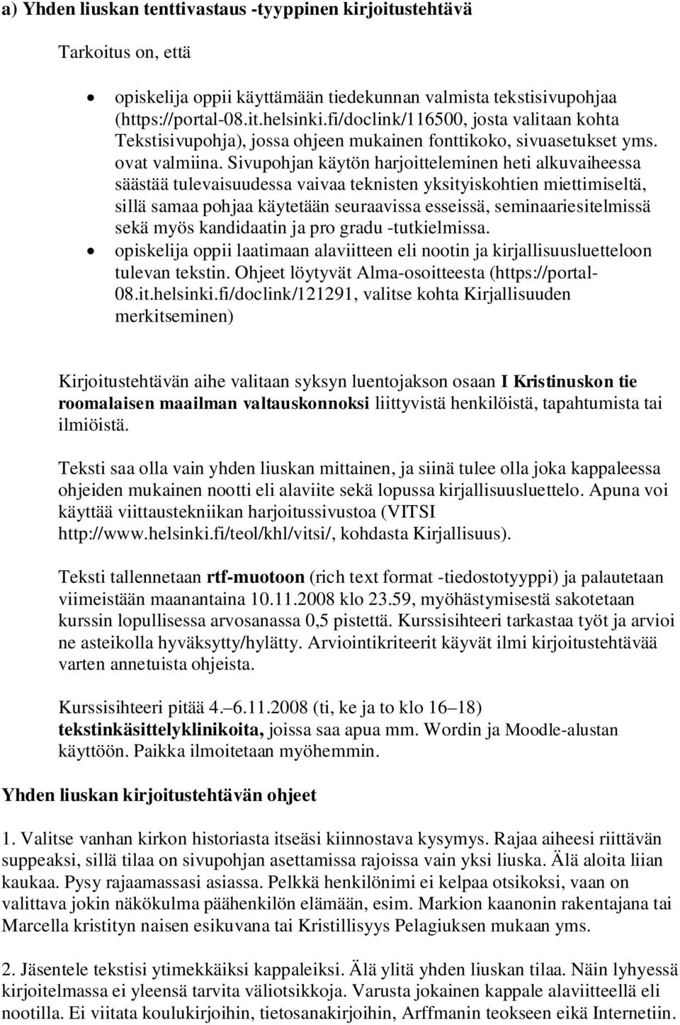 Sivupohjan käytön harjoitteleminen heti alkuvaiheessa säästää tulevaisuudessa vaivaa teknisten yksityiskohtien miettimiseltä, sillä samaa pohjaa käytetään seuraavissa esseissä, seminaariesitelmissä