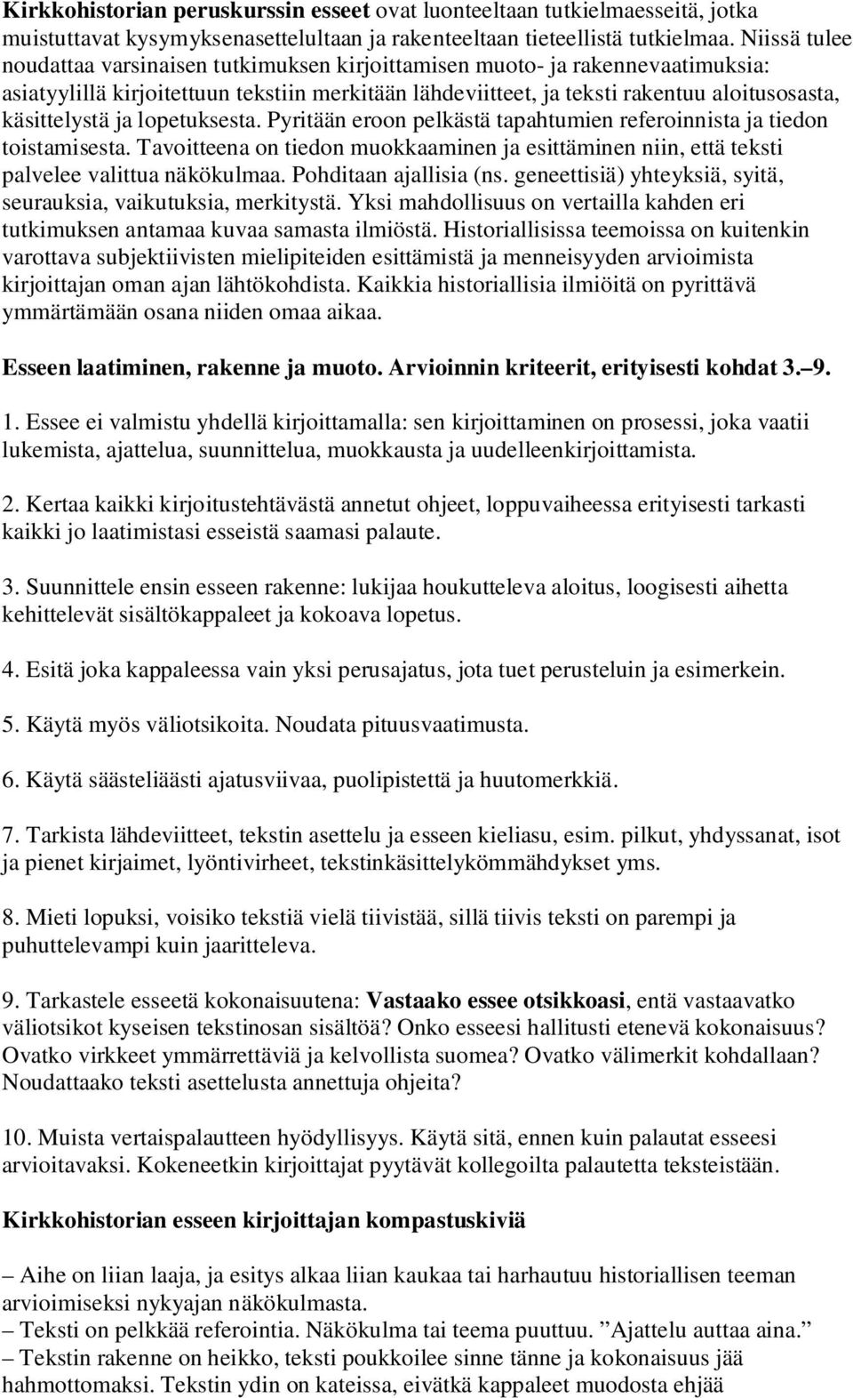 ja lopetuksesta. Pyritään eroon pelkästä tapahtumien referoinnista ja tiedon toistamisesta. Tavoitteena on tiedon muokkaaminen ja esittäminen niin, että teksti palvelee valittua näkökulmaa.