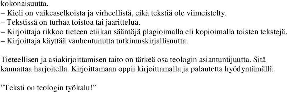 Kirjoittaja rikkoo tieteen etiikan sääntöjä plagioimalla eli kopioimalla toisten tekstejä.