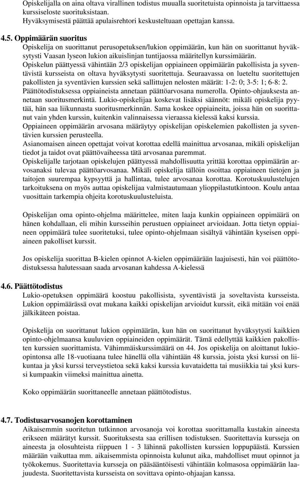 Opiskelun päättyessä vähintään 2/3 opiskelijan oppiaineen oppimäärän pakollisista ja syventävistä kursseista on oltava hyväksytysti suoritettuja.